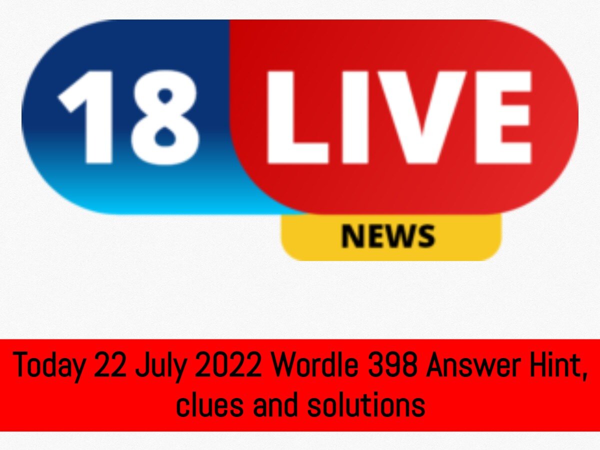 Today 22 July 2022 Wordle 398 Answer Hint, clues and solutions